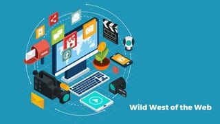 Wild West of the Web
 