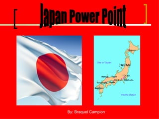 Japan Power Point By: Braquel Campion 