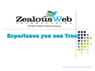 Experience you can Trust




                  www.zealousweb.net
 