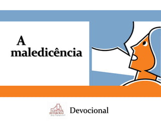 maledicência
A
Devocional
 