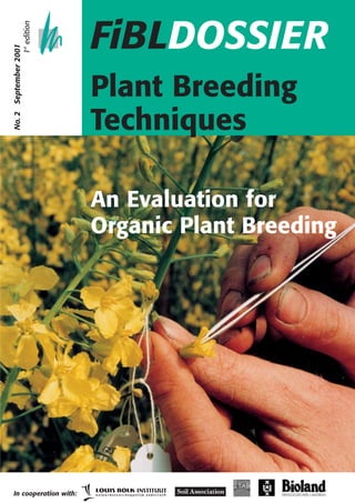 FiBLDOSSIER
No.2September2001
1st
edition
Plant Breeding
Techniques
An Evaluation for
Organic Plant Breeding
In cooperation with:
 