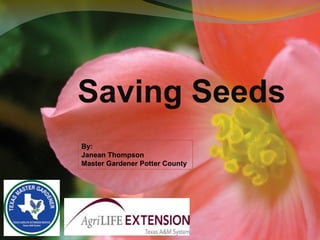 Saving Seeds 
By: 
Janean Thompson 
Master Gardener Potter County  