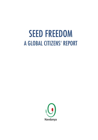 Seed Freedom 
A Global Citizens‘ Report 
Navdanya 
 