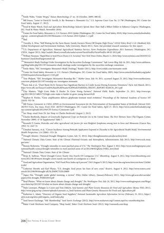 16Emily Waltz, “Under Wraps,” Nature Biotechnology 27 no. 10 (October, 2009): 880-82. 
17Bill Freese, “Letter to David B. Verrilli, Jr. Re: Bowman v. Monsanto Co.,” U.S. Supreme Court Case No. 11-796 (Washington, DC: Center for 
Food Safety, August 17, 2012). 
18Food & Water Watch, Food and Agriculture Biotechnology Industry Spends More Than Half a Billion Dollars to Influence Congress (Washington, 
DC: Food & Water Watch, November 2010). 
19Center for Food Safety, Monsanto vs. U.S. Farmers 2010 Update (Washington, DC: Center for Food Safety, 2010), http://www.centerforfoodsafety. 
org/wp- content/uploads/2012/03/Monsanto-v-US-Farmer-2010-Update-v.-2.pdf. 
20Ibid. 
21Timothy A. Wise, “Still Waiting for the Farm Boom: Family Farmers Worse Off Despite High Prices,” GDAE Policy Brief 11-01 (Medford, MA: 
Global Development and Environment Institute, Tufts University, March 2011). Farm Aid provided research assistance for this report. 
22U.S. Department of Agriculture, National Agricultural Statistics Service, Farm Production Expenditures 2011 Summary (Washington, DC: 
USDA, August 2012), http://usda01.library.cornell.edu/usda/current/FarmProdEx/FarmProdEx-08-02-2012.pdf 
23William Neuman, “Rapid Rise in Seed Prices Draws U.S. Scrutiny,” New York Times Online, March 11, 2010, http://www.nytimes.com/2010/03/12/ 
business/12seed.html?pagewanted=all 
24“Monsanto’s Shady Dealings Under Investigation by the Securities Exchange Commission.” Safe Lawns Blog, July 16, 2011, http://www.safelawns. 
org/blog/index.php/2011/07/monsantos-shady-dealings-under-investigation-by-the-securities-exchange-commision 
25Emily Main, “SEC Investigates Monsanto’s Shady Dealings,” Rodale (2011), http://www.rodale.com/monsanto-seeds 
26Center for Food Safety, Monsanto vs. U.S. Farmers (Washington, DC: Center for Food Safety, 2005), http://www.centerforfoodsafety.org/pubs/ 
CFSMOnsantovsFarmerReport1.13.05.pdf 
27Tom Philpott, “SEC Investigates Monsanto’s Roundup Biz ,” Mother Jones, July 19, 2011, accessed August 23, 2012, http://www.motherjones. 
com/tom-philpott/2011/07/roundup-sec-investigates-monsanto 
28Farm Aid, et al., “Don’t Bank On It: Farmers Face Significant Barriers to Credit Access During Economic Downturn,” Farm Aid (March, 2011), 
http://www.nffc.net/Issues/Credit%20and%20Disaster%20Work/FARMER_CREDIT_REPORT-MARCH_2011.pdf 
29Clay Masters, “High Costs Make It Harder To Grow Young Farmers,” National Public Radio, September 23, 2011, http://www.npr. 
org/2011/09/23/140631752/high-costs-make-it-harder-to-grow-young-farmers%20 
30Stephen B. Powles, “Gene amplification delivers glyphosate-resistant weed evolution,” Proceedings of the National Academy of Science 107 
(2010): 955-56. 
31Bill Freese, Comments to USDA APHIS on Environmental Assessment for the Determination of Nonregulated Status of Herbicide-­Tolerant 
DAS- 
­40278- 
­9 
Corn, Zea mays, Event DAS-­40278- 
­9 
(Washington, DC: Center for Food Safety, April 27, 2012), http://www.centerforfoodsafety.org/ 
wp-content/uploads/2012/04/CFS-Science-Comments-I.pdf 
32Ian Heap, email from Dr. Ian Heap to Charles Benbrook (August 2, 2012). 
33Charles Benbrook, Impacts of Genetically Engineered Crops on Pesticide Use in the United States: The First Thirteen Years (The Organic Center, 
November 2009): 47 & Supplemental Table 7. 
34Kenneth P. Cantor, Pesticides and other agricultural risk factors for non-Hodgkin’s lymphoma among men in Iowa and Minnesota (Cancer Res, 
1992) 52: 2447-55. 
35Claudine Samanic, et al., “Cancer Incidence Among Pesticide Applicators Exposed to Dicamba in the Agricultural Health Study,” Environmental 
Health Perspectives 114 (2006): 1521-26. 
36Drought Monitor. (National Drought Mitigation Center, July 31, 2012), http://droughtmonitor.unl.edu/archive.html 
37National Climatic Data Center, State of the Climate (National Oceanic and Atmospheric Administration, July 2012), http://www.ncdc.noaa. 
gov/sotc/ 
38Bonnie Berkowitz, “Drought intensifies in most-parched areas of U.S.,” The Washington Post, August 3, 2012, http://www.washingtonpost.com/ 
national/health-science/drought-intensifies-in-most-parched-areas-of-us/2012/08/02/gJQAc334RX_story.html 
39National Climate Data Center, State of the Climate. 
40Brian K. Sullivan, “Worst Drought Covers Nearly One-Fourth Of Contiguous U.S.,” Bloomberg, August 9, 2012, http://www.bloomberg.com/ 
news/2012-08-09/worst-drought-covers-nearly-one-fourth-of-contiguous-u-s-.html 
41Food and Agriculture Organization, “FAO Food Price Index up 6 percent,” FAO (August 9, 2012), http://www.fao.org/news/story/en/item/154266/ 
icode/ 
42Catherine Hornby and Karl Plume, “U.S. drought, food prices fan fears of new crisis,” Reuters, August 9, 2012, http://www.reuters.com/ 
article/2012/08/09/drought-idUSL2E8J9C7X20120809 
43Aiguo Dai, “Drought under global warming: a review,” Wiley Online Library, (January/February 2011), http://www.cgd.ucar.edu/cas/adai/ 
papers/Dai-drought_WIRES2010.pdf 
44Brad Plumer, “What we know about climate change and drought,” The Washington Post, July 24, 2012, http://www.washingtonpost.com/blogs/ 
ezra-klein/wp/2012/07/24/what-we-know-about-climate-change-and-drought/ 
45Niels Louwaars, Philippe Le Coent and Tom Osborn, Seed Systems and Plant Genetic Resources for Food and Agriculture (Rome: FAO, 2011), 
http://www.ipeg.eu/wp-content/uploads/Louwaars-cs_Seed-Systems-and-Plant-Genetic-Resources-for-Food-and-Agriculture.pdf 
46Katherine L. Adam, “Directory of Organic Seed Suppliers,” National Sustainable Agriculture Information Service (February 25, 2011), https:// 
attra.ncat.org/attra-pub/organic_seed/index.php 
47Seed Savers Exchange, “SSE Membership,” Seed Savers Exchange (2012), http://www.seedsavers.org/Content.aspx?src=membership.htm 
48Baker Creek Heirloom Seed Company, “Shop Seeds,” Baker Creek Heirloom Seeds (2012), http://rareseeds.com/shop 
208 Seed Freedom: A Global Citizens’ Report 
 