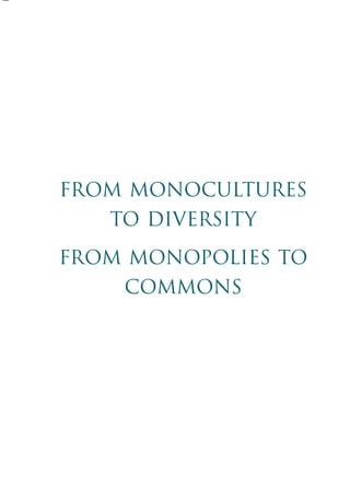 FROM MONOCULTURES 
TO DIVERSITY 
FROM MONOPOLIES TO 
COMMONS 
 
