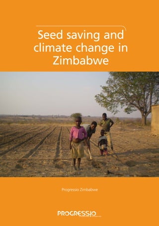 Seed saving and 
climate change in 
Zimbabwe 
Progressio Zimbabwe 
 