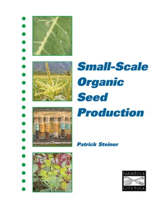 Small-Scale 
Organic 
Seed 
Production 
Patrick Steiner 
 