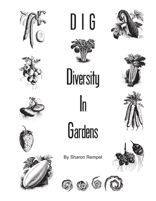 D I G 
Diversity 
In 
Gardens 
By Sharon Rempel  