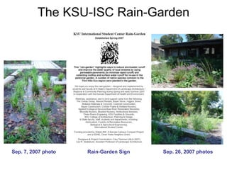 The KSU-ISC Rain-Garden 
Sep. 7, 2007 photo Rain-Garden Sign Sep. 26, 2007 photos 
 