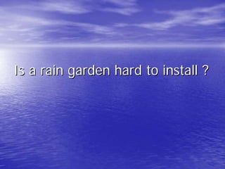 Is a rain garden hard to install ? 
 