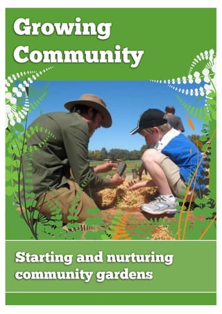 Growing 
Community 
Starting and nurturing 
community gardens 
 