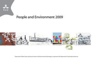 People and Environment 2009 
Department of Work Science, Business Economics and Environmental Psychology in cooperation with Department of Landscape Architecture 
Water 
Purling water 
Hiding place in the reed 
Water has many It fascintes, gives play. 
 