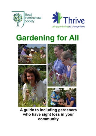 Gardening for All 
A guide to including gardeners who have sight loss in your community  
