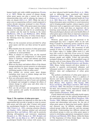 human healthandviablewildlifepopulations(Tzoulas 
et al.,2007). Withinthecontextofclimatechange, 
urban greenspacescanplayacentralroleinboth 
climate-proofingcitiesandinreducingtheimpactsof 
cities onclimate(Gill etal.,2007). Whiletheroleof 
green areasinsequesteringcarbonissmallcomparedto 
carbon dioxideemissionsproducedincities(Nowak, 
1994; McPherson,1998), urbangreenspacesmayreduce 
energy consumptionandthusalsocarbondioxide 
emissions byreducingtheneedforairconditioningin 
the summerandtheneedforheatinginthewinter 
(McPherson,1994; Jo andMcPherson,2001). Within 
the themeof‘ThePhysicalityofUrbanGreenSpace’, 
the followingsevenkeyresearchquestions(1–7)are 
identified: 
1. Whataretheecosystemservicesprovidedbyurban 
green spacesandhowcantheseservicesbequanti- 
fied? 
2. Whatbenefitsdoesthecreationofurbangreenspace 
provide inareasthathavepoorenvironmental 
conditionsorsocialproblems? 
3. What,inrelationtourbanform,aretherequired 
quantity,qualityandconfigurationofurbangreen 
spaces tomaintain,sustainandenhanceecosystem 
services andecologicalfunctioncompatiblewith 
other functions? 
4. Whatarethedirectandindirecteffectsoftheclimate 
changes predictedincurrentscenariosonurbangreen 
spaces andhowdothesechangesimpactpeople’s 
well-being(qualityoflife)inurbanareas? 
5. Howresilientarecurrentgreenspacedesigns 
(includingstreettrees)toclimatechangeandhow 
can resiliencebeimproved? 
6. Howcanurbangreenspacesthatarerobusttoharsh 
urban environments(e.g.lackofwaterandsunshine) 
be designedandmanagedtomitigatetheeffectsof 
climate changeinurbanareasandallowcitiesto 
adapt tothesechanges? 
7. Howcantheprovisionandmanagementoffresh- 
water quantityandqualitybepromotedthrough 
urban greenspaces? 
Theme 2:Theexperienceofurbangreenspace 
Urban greenspacesareimportantincitiesduetothe 
opportunitiestheyprovidetopeopletocomeincontact 
with natureandwitheachother.Contactwithnature 
has psychologicalbenefitsbyreducingstress(Ulrich, 
1984; Ulrich etal.,1991), restoringattention(Kaplan 
and Kaplan,1989), reducingcriminalandanti-social 
behaviour(Kuo andSullivan,2001) andbypositively 
affectingself-regulationandrestorativeexperiences 
(Korpelaetal.,2001; Hartigetal.,2003; Korpela and 
Yle´n, 2007; van denBergetal.,2007). Inadditionto 
psychologicalbenefitsfromcontactwithnature,there 
are directphysicalhealthbenefits(Prettyetal.,2006), 
such asaddressingissuesassociatedwithobesity 
(DepartmentofHealth,2004), increasedlongevity 
(Takanoetal.,2002) andself-reportedhealth(de Vries 
et al.,2003; Maasetal.,2006). Intermsofsocialwell- 
beingurbangreenspacecontributestosocialinteraction 
andtobringingpeopletogether,reducesnegativesocial 
behaviourssuchasaggressionandviolence,contributes 
to asenseofplaceandplaysanimportantrolein 
fosteringsocialcohesionandidentify(Newton, 2007). 
Thesepsychological,physicalandsocialhealtheffectsof 
urbangreenspacesmakethemanimportantcomponent 
of publichealthprovision(Henwood,2003; Newton, 
2007). 
However,greenspacesthatareperceivedtobe 
unmanagedmayhaveanegativeeffectonthewell- 
beingofpeoplebyincreasinganxietycausedbycrime 
andfearofcrime(BixlerandFloyd,1997; Kuo etal., 
1998; Jorgensenetal.,2007). Theoccurrenceofwild 
animalsincities,forexample,largemammalssuchas 
fox (Vulpes vulpes L.), badger(Meles meles L.), wild 
boar(Sus scrofa L.) andbear(Ursus arctos L.), bring 
withthemaneedtoaddressthechangingrelationships 
betweenpeopleandwildlife.Urbanandperi-urban 
ecologicalchangescanaffectthegeographicalrangeof 
diseasessuchasLymedisease(Patz andNorris,2004) 
andWestNileVirus(Zielinski-GutierrezandHayden, 
2006). Hence,furtherresearchwillshowwhetheritis 
possibletoquantifyenvironmentalinfluencesand 
subsequentpositiveornegativehealthoutcomesfrom 
differenttypesandconfigurationsofurbangreen 
spaces. 
The aestheticcontributionsofurbangreenspacesto 
city lifeareequallyimportant.Thereisaplethoraof 
theoriesandstudiesshowingthepreferenceamongst 
urbandwellersforurbanareaswithgreenspacesin 
them (Wilson,1993; Appleton, 1996; Stamps,2004; 
StaatsandHartig,2004; Regan andHorn,2005; Hartig 
andStaats,2006). Thecharacterofurbangreenspaces 
hasbeen,andcontinuestobe,importantinexpressing 
contemporaryvalues,beliefsandculturaltrendsin 
urbansocieties(Thompson,2004). 
Closely linkedwithaestheticandpublichealthaspects 
of urbangreenspacesaretheculturalbackgroundsof 
the communitiesthatusethem(WardThompson,1996; 
Tzoulas,2006). Differentcultureshavedifferentvalue 
systemsandrelationshipswithnature.So,theroleof 
urbangreenspacesinimprovinglocalquality,identity 
andcharactermaybedifferentamongstdifferent 
culturalgroupswithinthesamecityandalsoamongst 
individuals.Understandinghowdifferentculturaland 
sub-culturalgroupsincitiesuseurbangreenspacesis 
centralindevelopingappropriatemanagementsystems 
(JohnstonandShimada,2003). Hence,withinthetheme 
of ‘TheExperienceofUrbanGreenSpace’,ninekey 
researchquestions(8–16)areidentified: 
ARTICLEINPRESS 
P. Jamesetal./UrbanForestryUrbanGreening8(2009)65–7569  