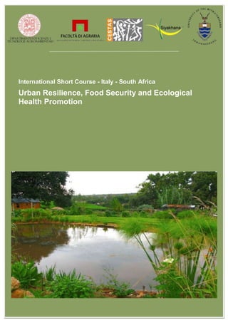 International Short Course - Italy - South Africa 
Urban Resilience, Food Security and Ecological 
Health Promotion 
 