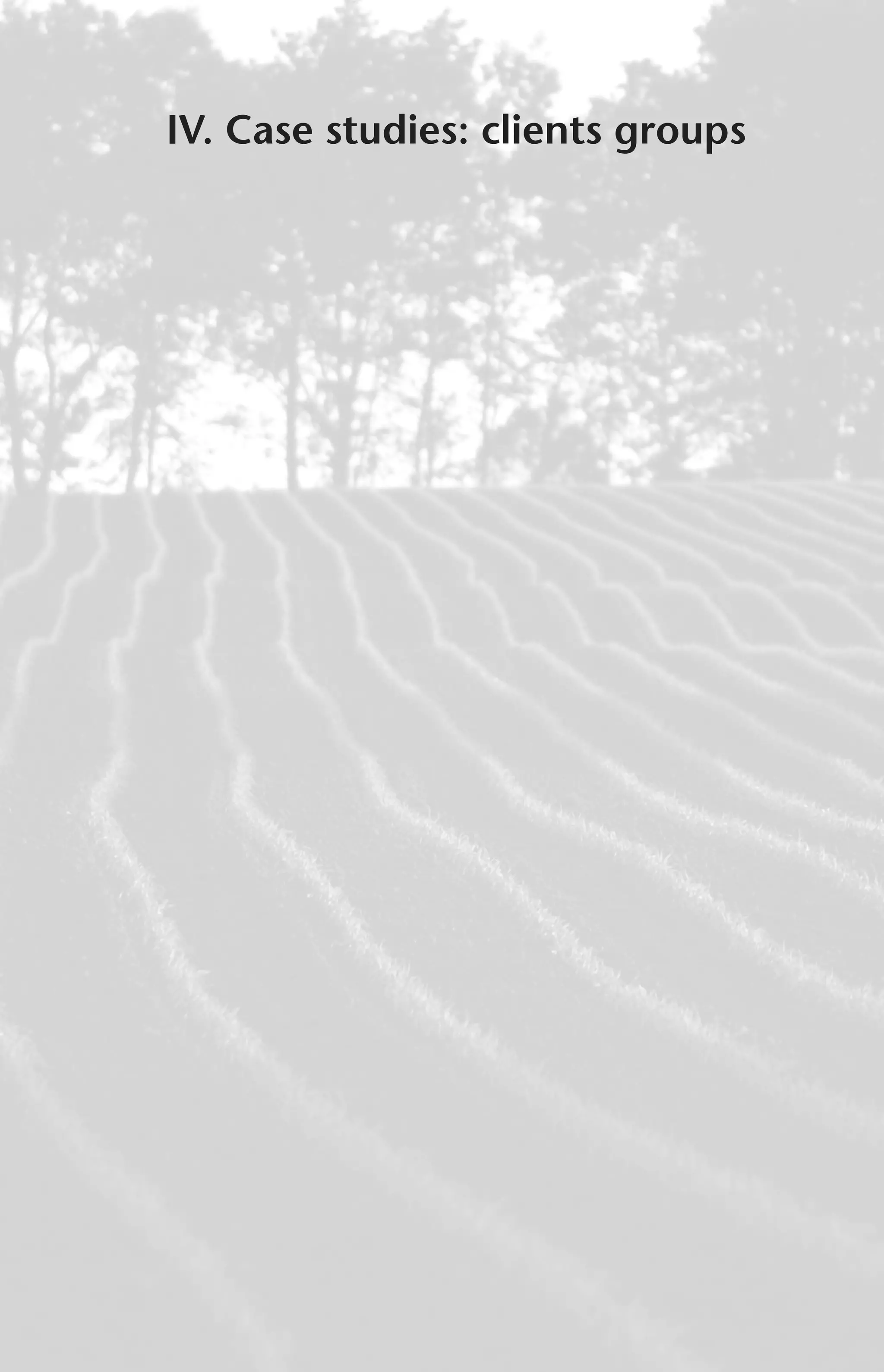 IV. Case studies: clients groups 
 