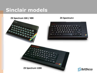 Sinclair models
ZX Spectrum 16K / 48K ZX Spectrum+
ZX Spectrum 128K
 