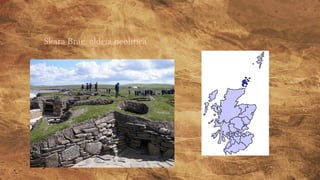 Skara Brae: aldeia neolítica
 