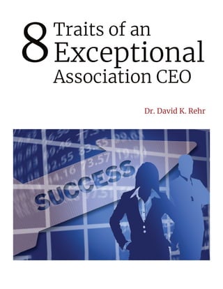 Traits of an
Exceptional
Association CEO
Dr. David K. Rehr
8
 