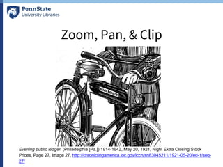 Zoom, Pan, & Clip
Evening public ledger. (Philadelphia [Pa.]) 1914-1942, May 20, 1921, Night Extra Closing Stock
Prices, Page 27, Image 27, http://chroniclingamerica.loc.gov/lccn/sn83045211/1921-05-20/ed-1/seq-
27/
 
