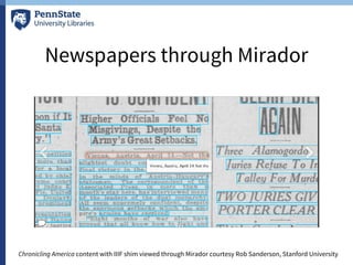 Newspapers through Mirador
Chronicling America content with IIIF shim viewed through Mirador courtesy Rob Sanderson, Stanford University
 
