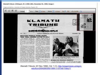 Klamath Tribune, (01 Nov 1956), Vol. 1 (1), http://oregonnews.uoregon.
edu/lccn/2004260350/1956-11-01/ed-1/seq-1/
 