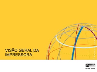 VISÃO GERAL DA
IMPRESSORA
 