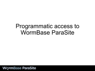 Programmatic access to
WormBase ParaSite
 