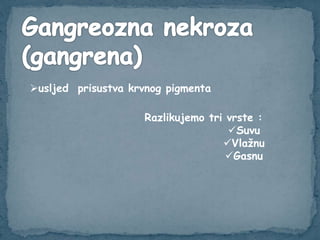 usljed prisustva krvnog pigmenta
Razlikujemo tri vrste :
Suvu
Vlažnu
Gasnu
 