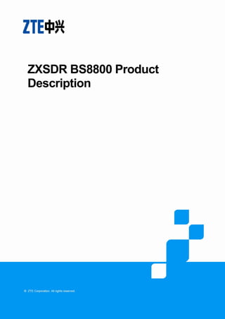 Product Type Technical Proposal
ZTE Confidential Proprietary © 2008 ZTE Corporation. All rights reserved. I
ZXSDR BS8800 Product
Description
 