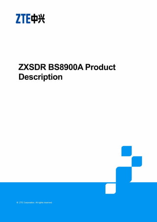 Product Type Technical Proposal
ZTE Confidential Proprietary © 2008 ZTE Corporation. All rights reserved. I
ZXSDR BS8900A Product
Description
 