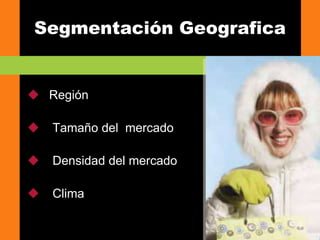 8
Segmentación Geografica
 Región
 Tamaño del mercado
 Densidad del mercado
 Clima
 