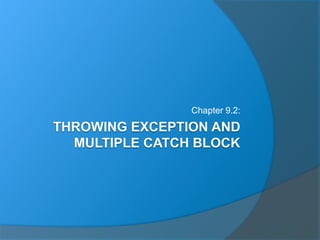 THROWING EXCEPTION AND
MULTIPLE CATCH BLOCK
Chapter 9.2:
 