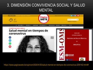 https://www.paginasiete.bo/opinion/2020/4/30/salud-mental-en-tiempos-de-coronavirus-254142.html#!
3. DIMENSIÓN CONVIVENCIA SOCIAL Y SALUD
MENTAL
 