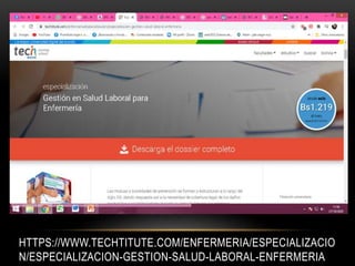 HTTPS://WWW.TECHTITUTE.COM/ENFERMERIA/ESPECIALIZACIO
N/ESPECIALIZACION-GESTION-SALUD-LABORAL-ENFERMERIA
 