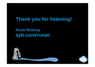 Thank you for listening!

Runar Reistrup
zyb.com/runar
 