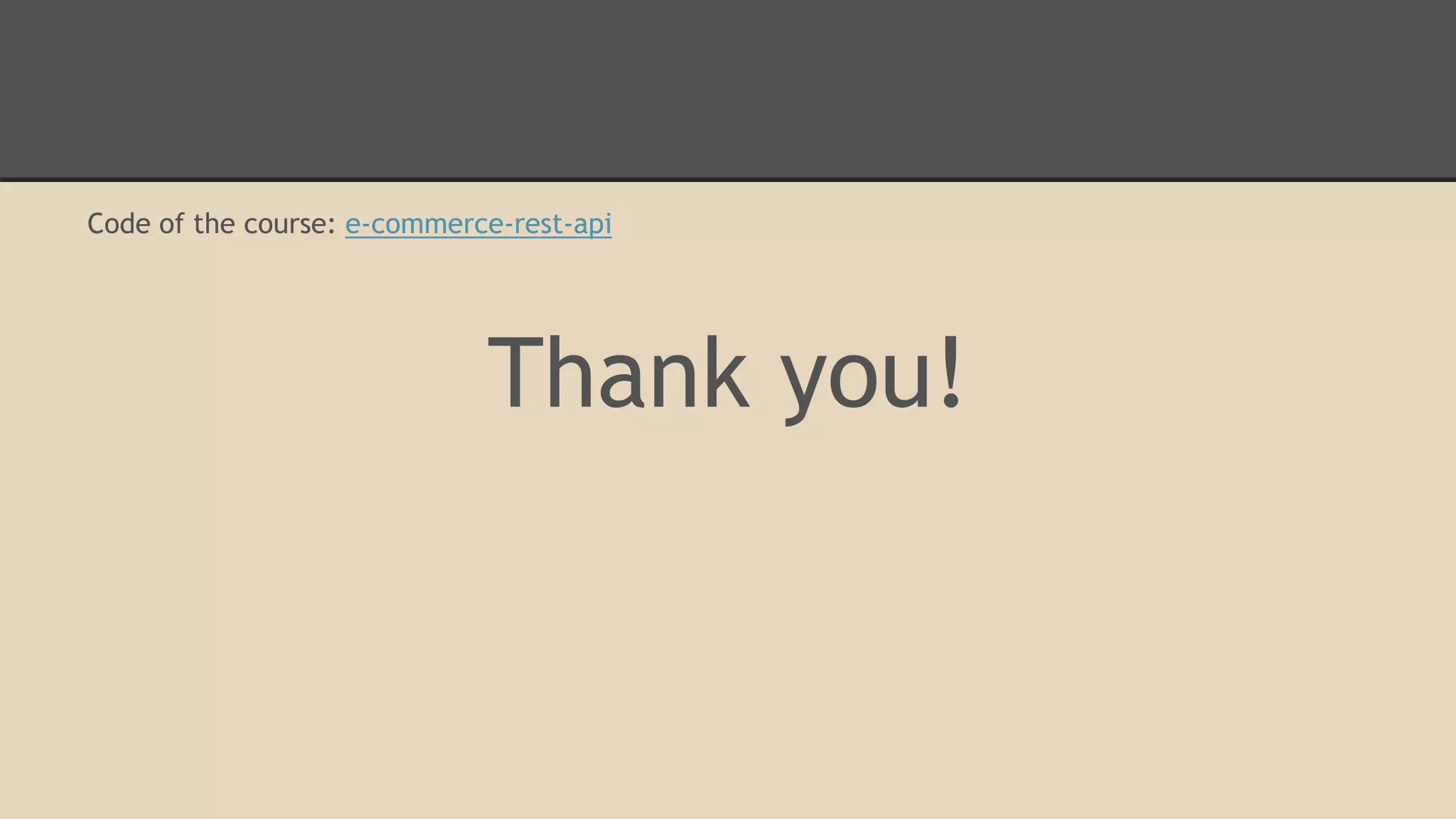 Code of the course: e-commerce-rest-api
Thank you!
 