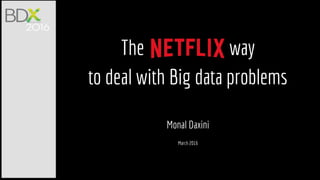The way
to deal with Big data problems
Monal Daxini
March 2016
 