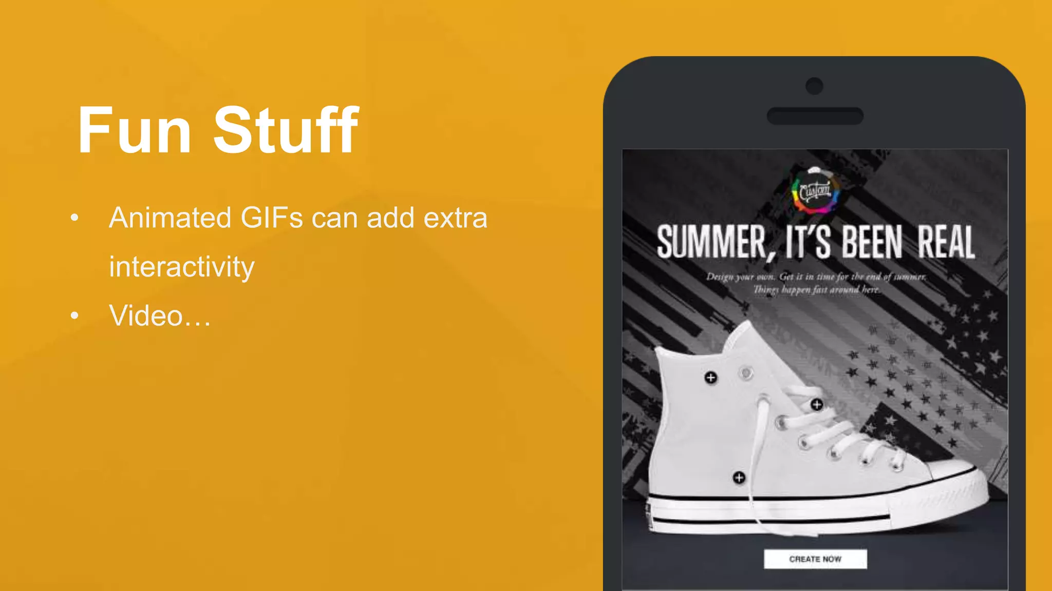 Fun Stuff
• Animated GIFs can add extra
interactivity
• Video…
 