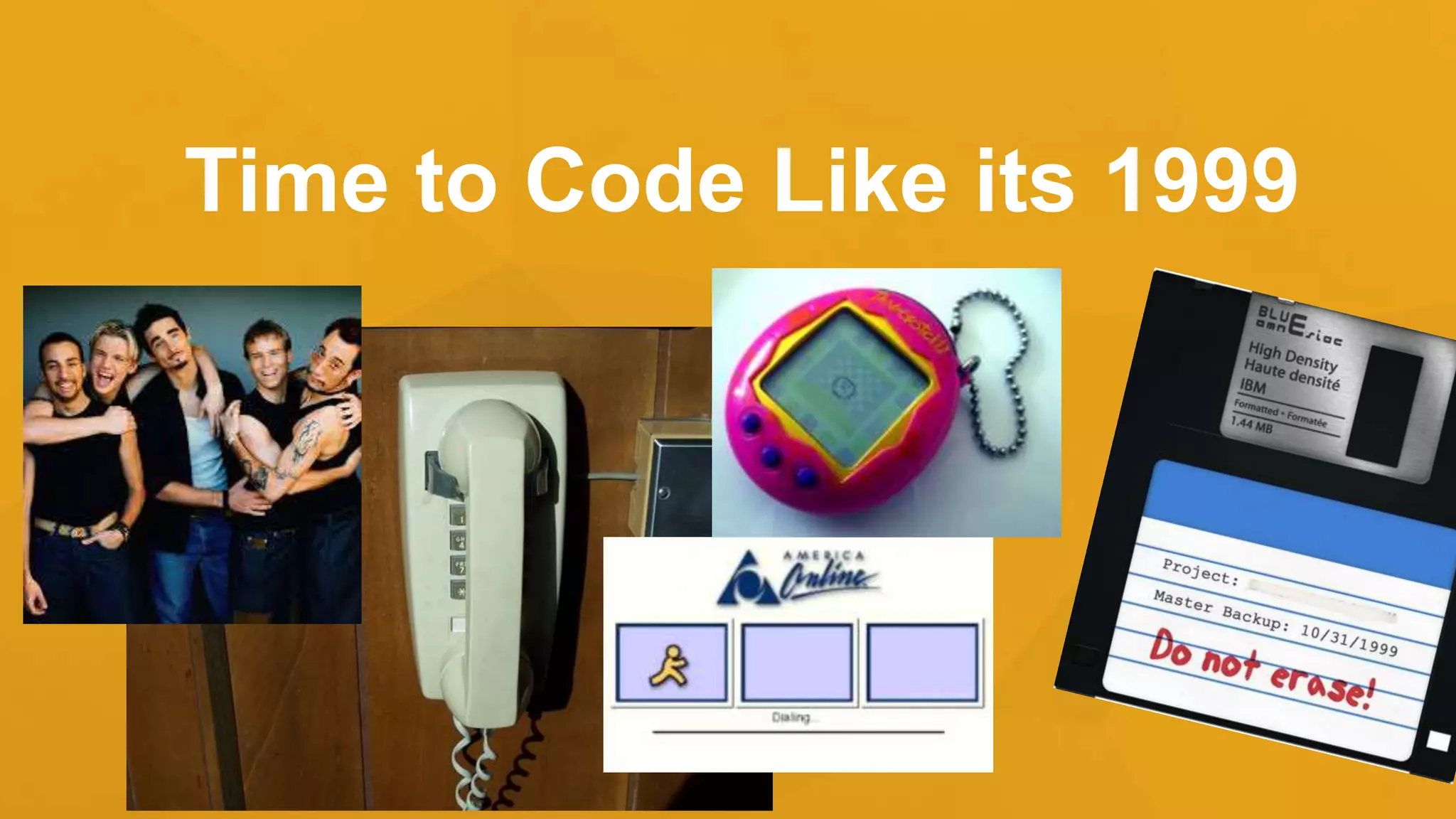 Time to Code Like its 1999
 