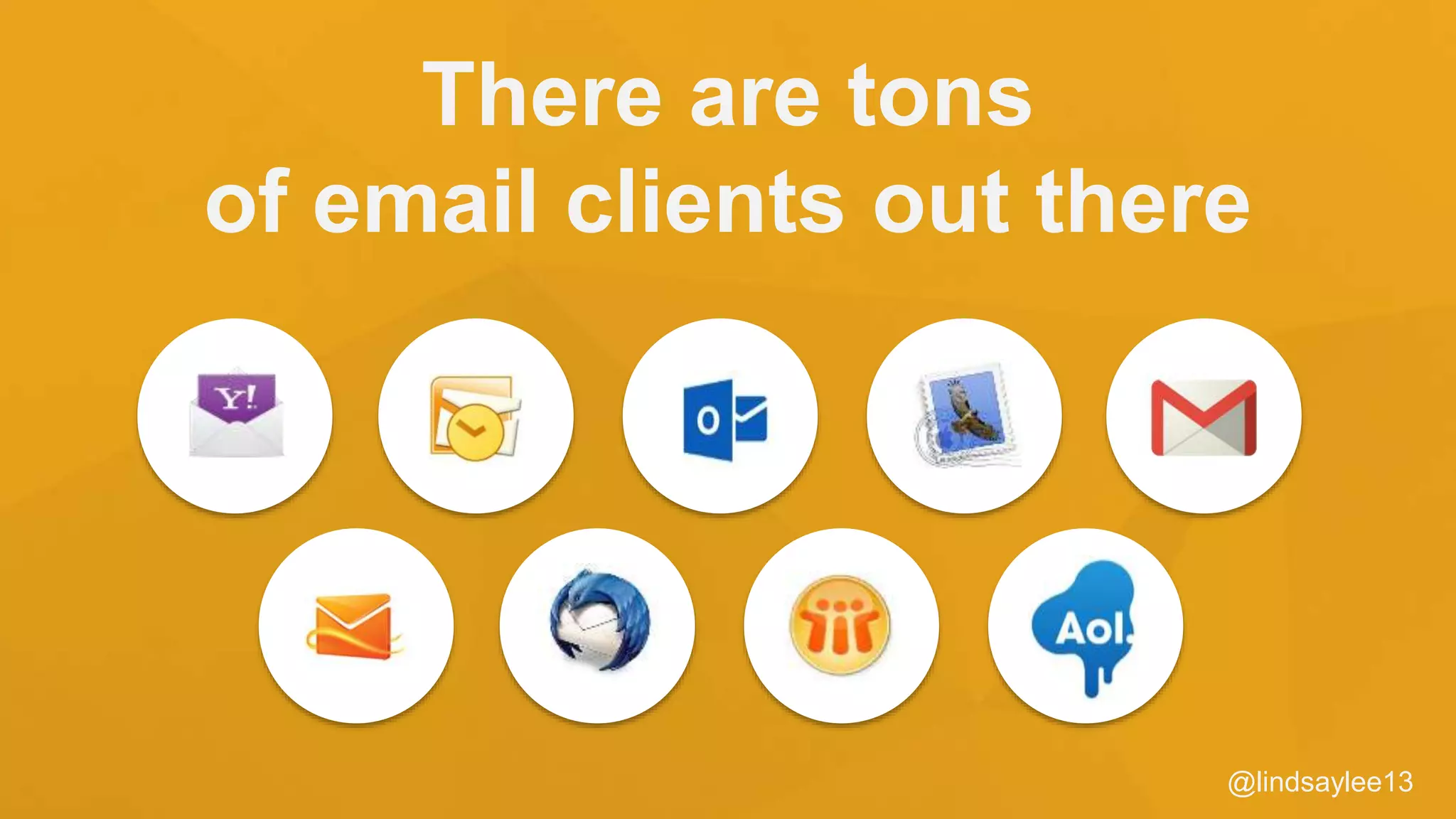 There are tons
of email clients out there
@lindsaylee13
 