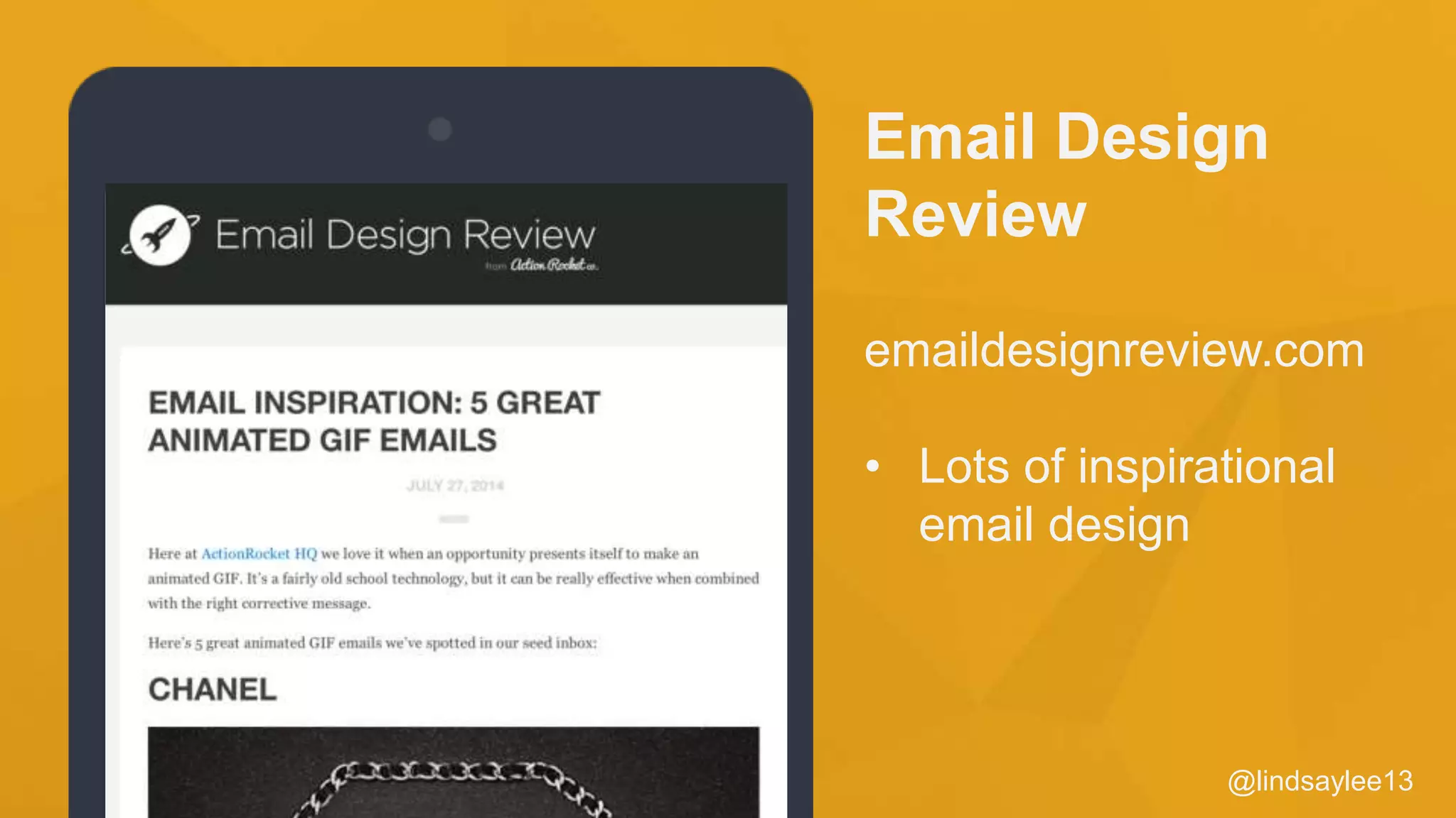 @lindsaylee13
Email Design
Review
emaildesignreview.com
• Lots of inspirational
email design
 