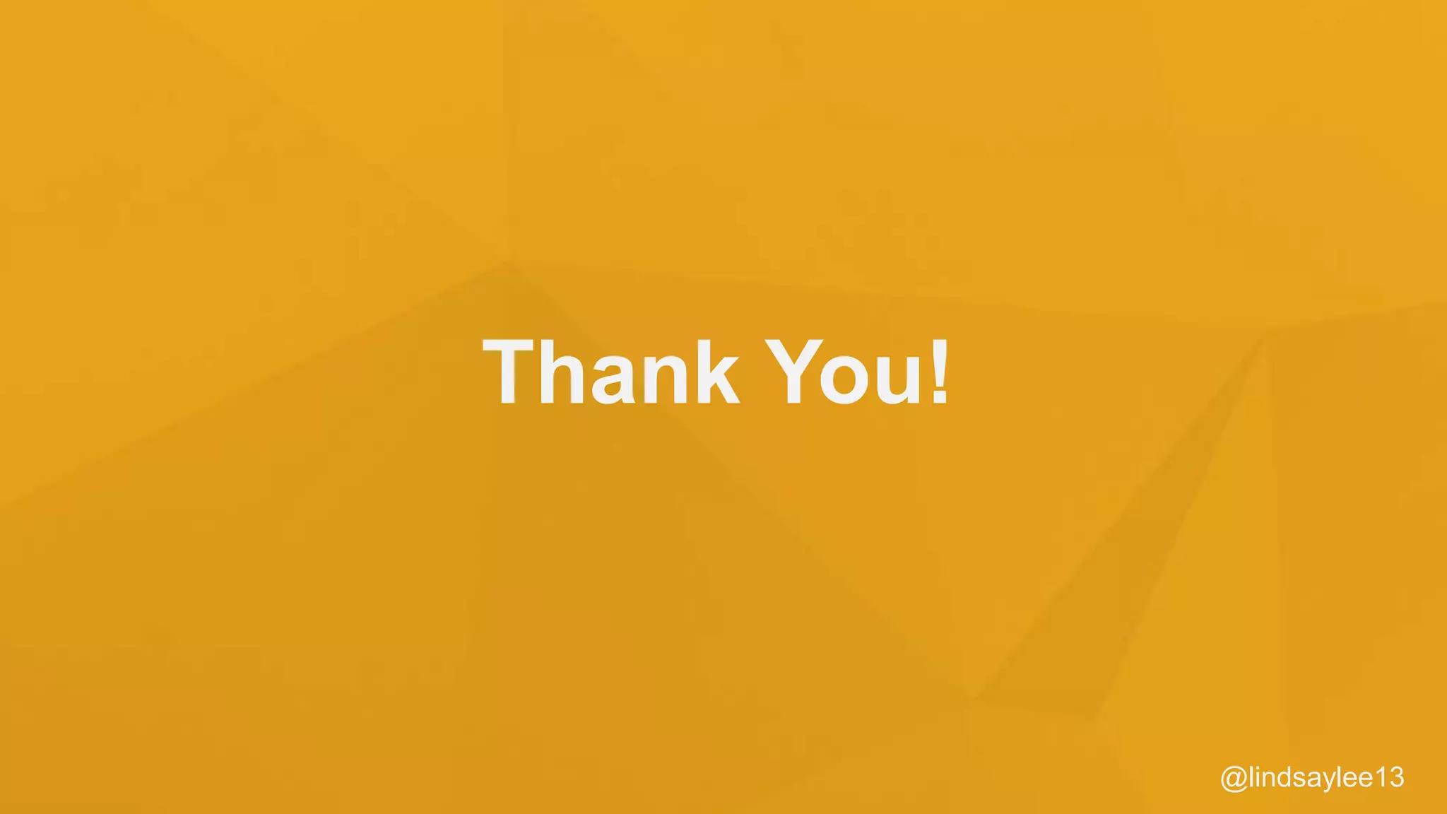 Thank You!
@lindsaylee13
 