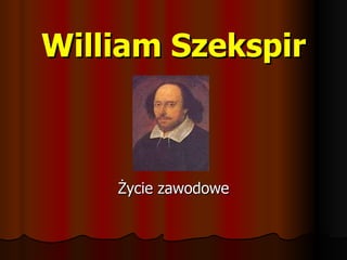 William Szekspir Życie zawodowe 