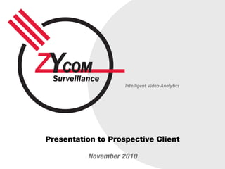Intelligent Video Analytics
Presentation to Prospective Client
November 2010
 