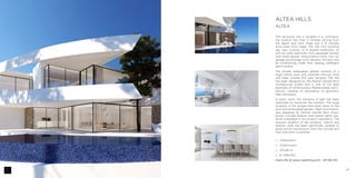 29
□□ 4 bedrooms
□□ 4 bathrooms
□□ 476,68 m2
□□ ¤ 1.495.000
more info at www.z-yachting.com - SP-NB-725
ALTEA HILLS
ALTEA
This exclusive villa is situated in a command-
ing location less than 5 minutes driving from
the beach and from Altea and a 15 minutes
drive away from Calpe. The villa with stunning
sea view consists of 4 double bedrooms, all
with en-suite bathroom, fully equipped kitchen
with white goods, utility/cinema room, two car
garage and storage room, elevator, hot and cold
air conditioning, under floor heating, intelligent
alarm system.
The private landscaped garden consists of a
huge infinity pool with poolside chill-out zone
and huge covered and open terraces. The villa
has been designed by the Ramón Gandia Brull
Architectural Studio and is one of the best
examples of contemporary Mediterranean archi-
tecture, creating an abundance of geometry,
light and space.
In every room, the entrance of light has been
optimized to maximize the comfort. The huge
windows in the lounge have open views to the
pool and landscaped garden. Night illumination,
also designed by Ramón Gandia Brull Arqui-
tectos, includes exterior and interior lights, per-
fectly integrated in the project’s aesthetics. The
acoustic isolation of the windows, interior and
exterior walls has been specifically studied to
avoid sound transmission from the outside and
from one room to another.
 