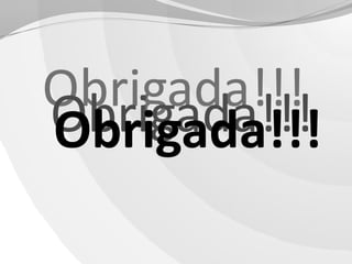 Obrigada!!!
Obrigada!!!
Obrigada!!!

 