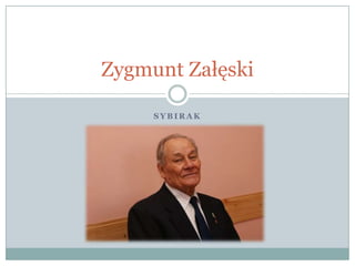 Zygmunt Załęski

     SYBIRAK
 