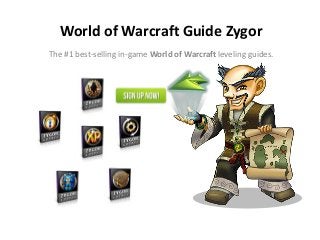World of Warcraft Guide Zygor
The #1 best-selling in-game World of Warcraft leveling guides.
 