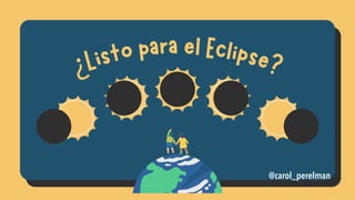 ¿Listo para el Eclipse?
@carol_perelman
 